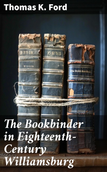 The Bookbinder in Eighteenth-Century Williamsburg