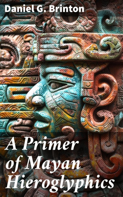 A Primer of Mayan Hieroglyphics