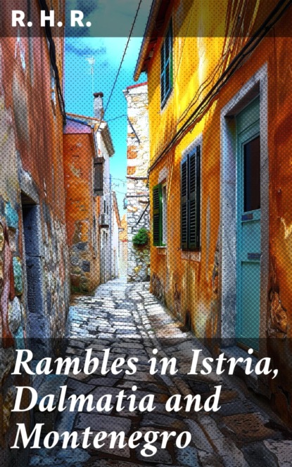 Rambles in Istria, Dalmatia and Montenegro