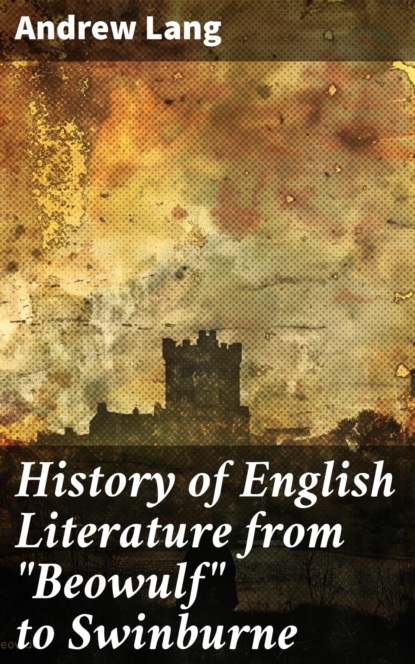 History of English Literature from "Beowulf" to Swinburne