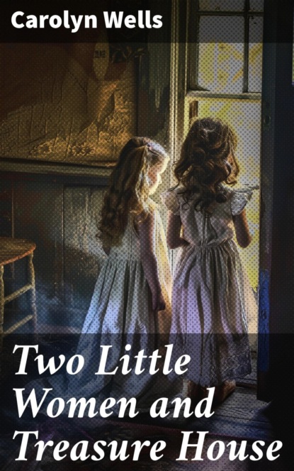 Two Little Women and Treasure House