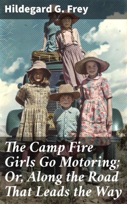 The Camp Fire Girls Go Motoring; Or, Along the Road That Leads the Way