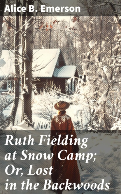 Ruth Fielding at Snow Camp; Or, Lost in the Backwoods