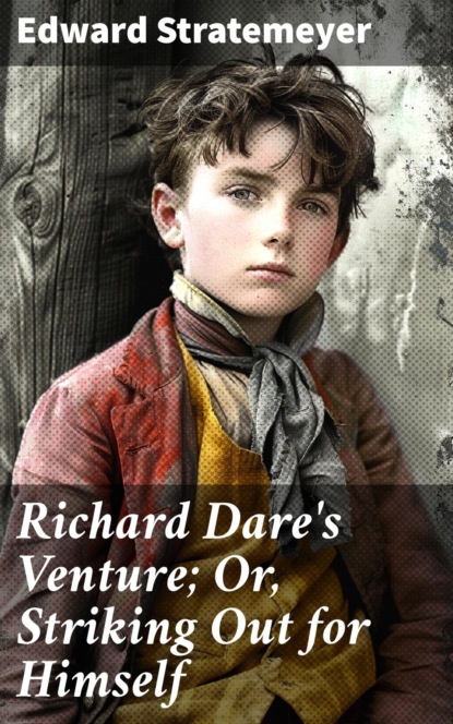 Richard Dare's Venture; Or, Striking Out for Himself