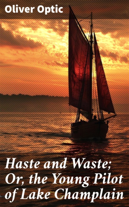 Haste and Waste; Or, the Young Pilot of Lake Champlain