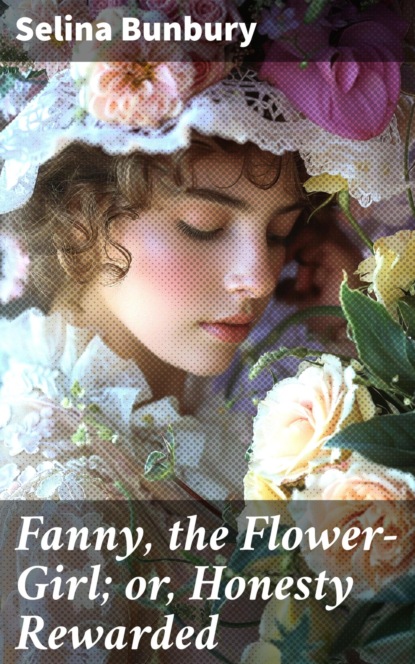 Fanny, the Flower-Girl; or, Honesty Rewarded