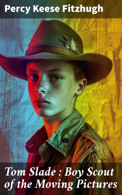 Tom Slade : Boy Scout of the Moving Pictures