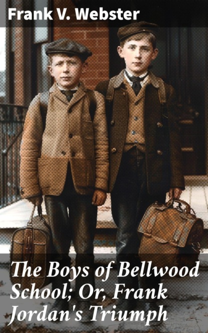 The Boys of Bellwood School; Or, Frank Jordan's Triumph
