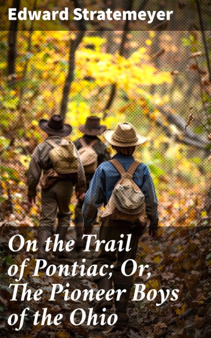 On the Trail of Pontiac; Or, The Pioneer Boys of the Ohio