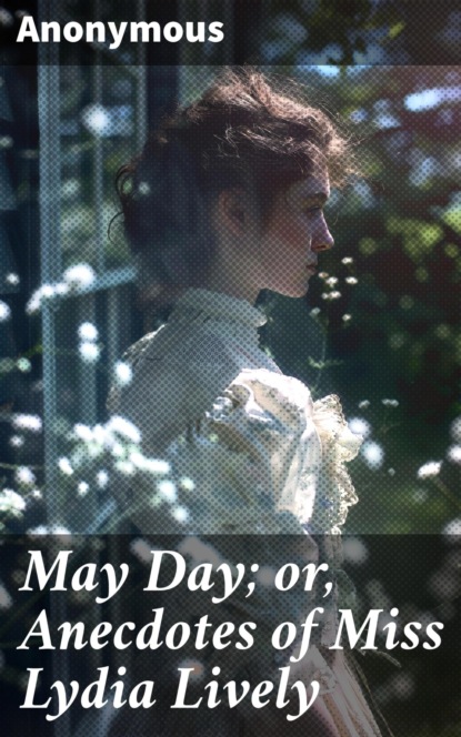 May Day; or, Anecdotes of Miss Lydia Lively