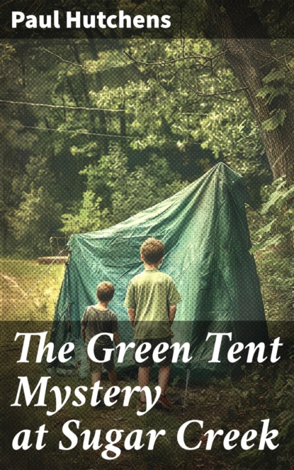 The Green Tent Mystery at Sugar Creek