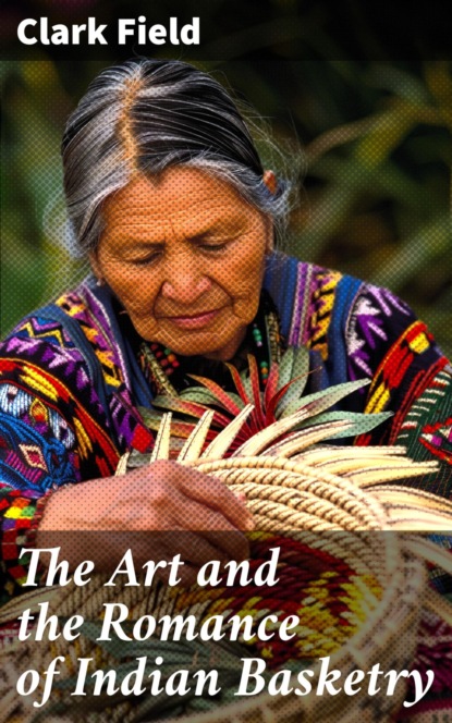 The Art and the Romance of Indian Basketry