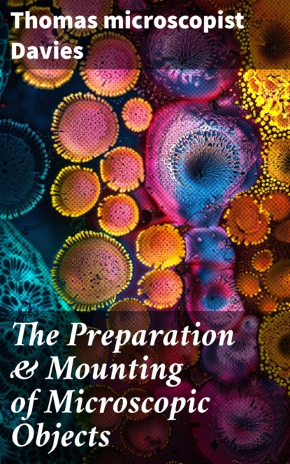 The Preparation & Mounting of Microscopic Objects