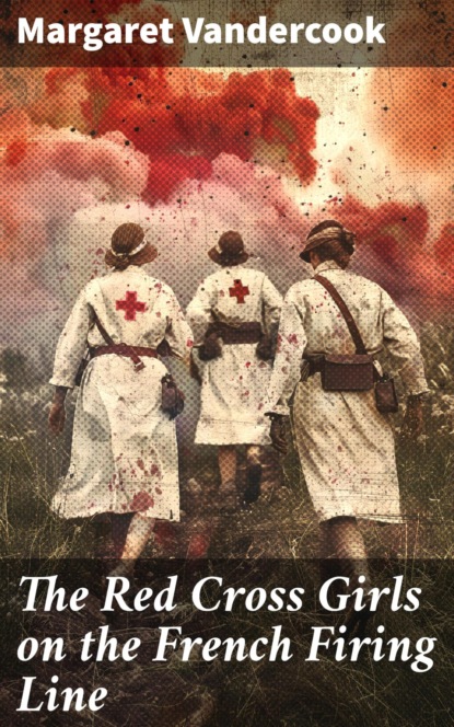 The Red Cross Girls on the French Firing Line