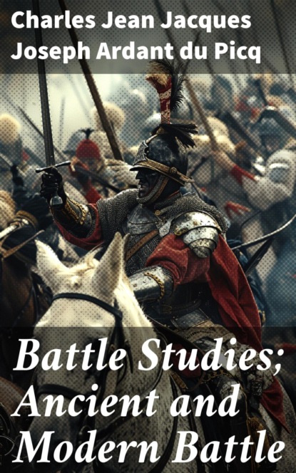 Battle Studies; Ancient and Modern Battle