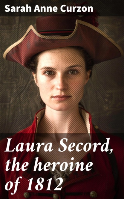 Laura Secord, the heroine of 1812