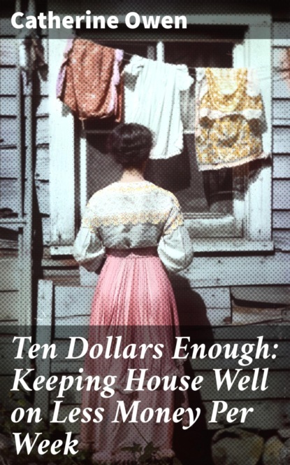 Ten Dollars Enough: Keeping House Well on Less Money Per Week