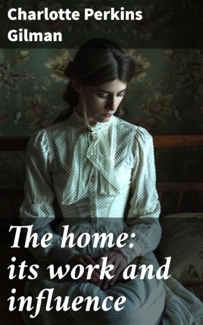 The home: its work and influence