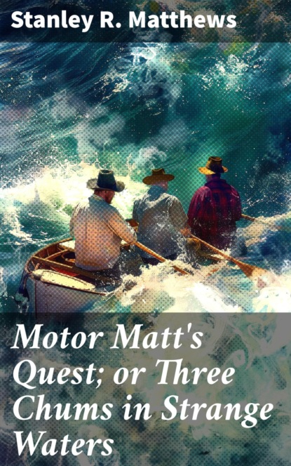 Motor Matt's Quest; or Three Chums in Strange Waters