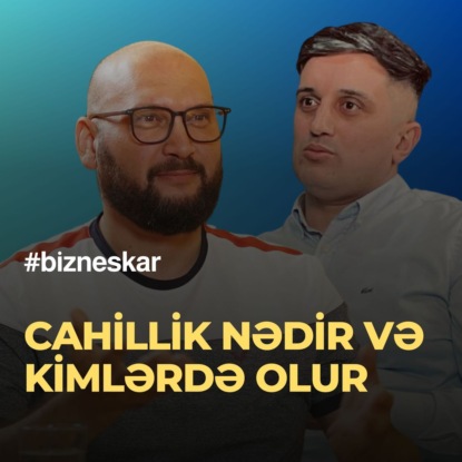 Aqil, batil və cahil - cahillik nədir və kimlərdə olur - Zahid Adıgözəlov