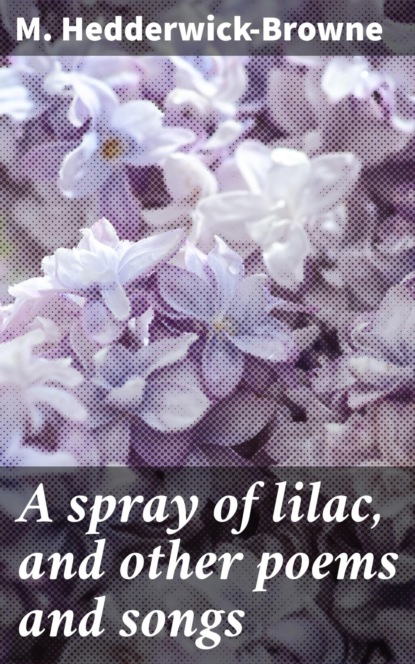 A spray of lilac, and other poems and songs