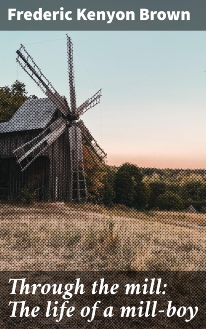Through the mill: The life of a mill-boy