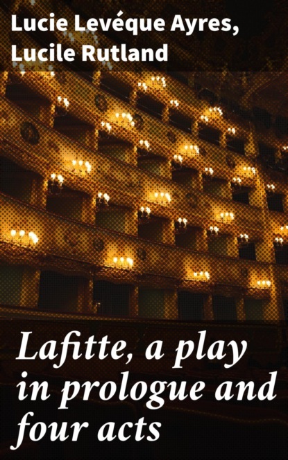 Lafitte, a play in prologue and four acts