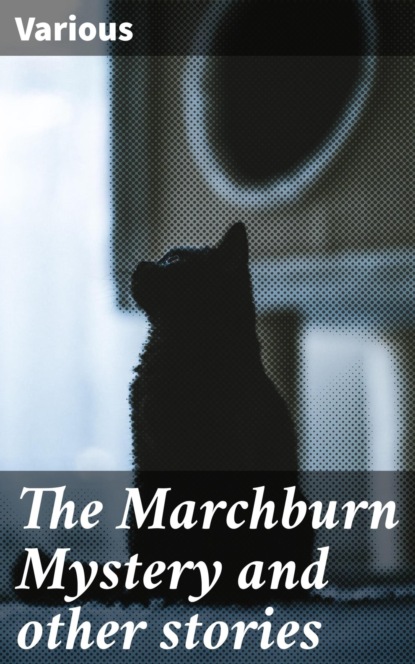 The Marchburn Mystery and other stories