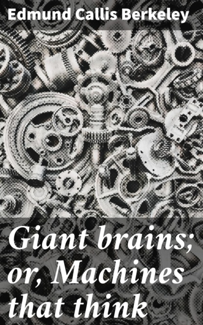Giant brains; or, Machines that think