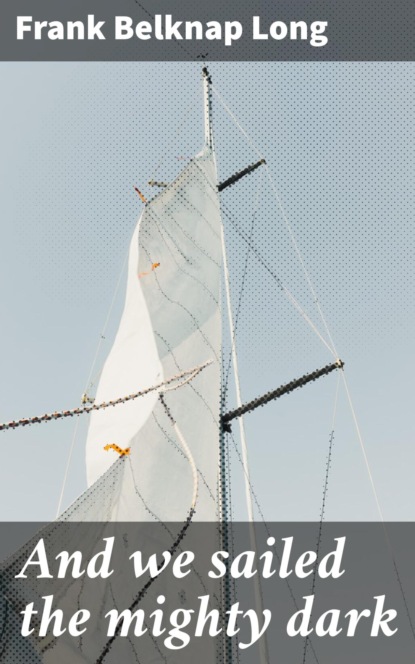 And we sailed the mighty dark