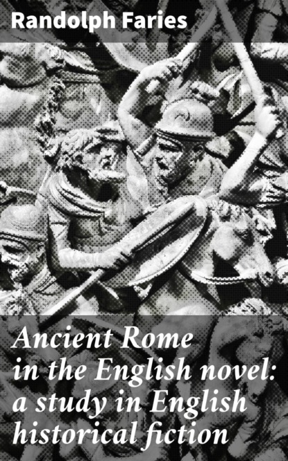 Ancient Rome in the English novel: a study in English historical fiction