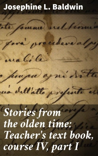 Stories from the olden time: Teacher's text book, course IV, part I