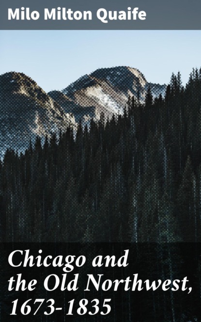 Chicago and the Old Northwest, 1673-1835
