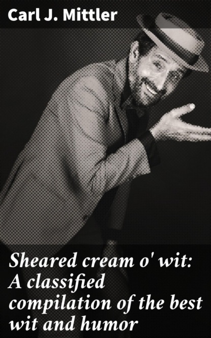Sheared cream o' wit: A classified compilation of the best wit and humor