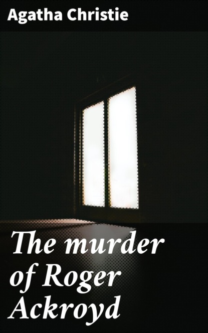 The murder of Roger Ackroyd