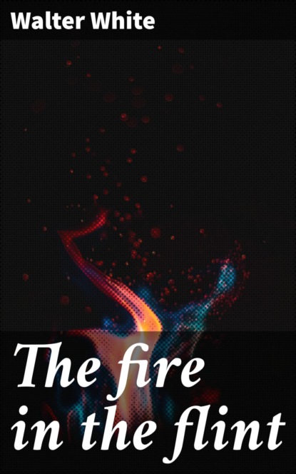 The fire in the flint