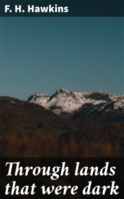 Through lands that were dark