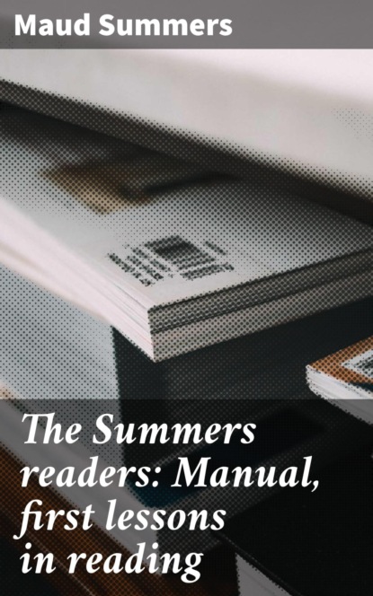 The Summers readers: Manual, first lessons in reading
