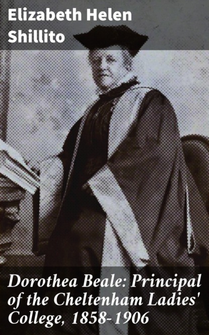Dorothea Beale: Principal of the Cheltenham Ladies' College, 1858-1906