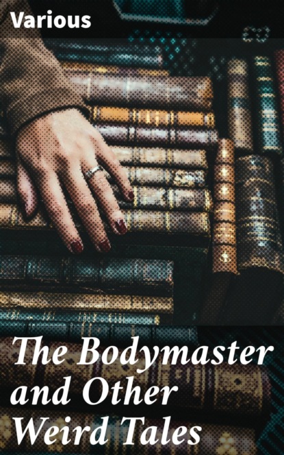 The Bodymaster and Other Weird Tales
