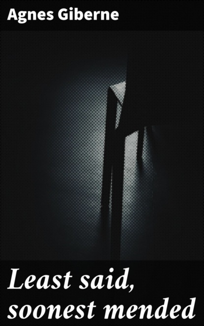 Least said, soonest mended