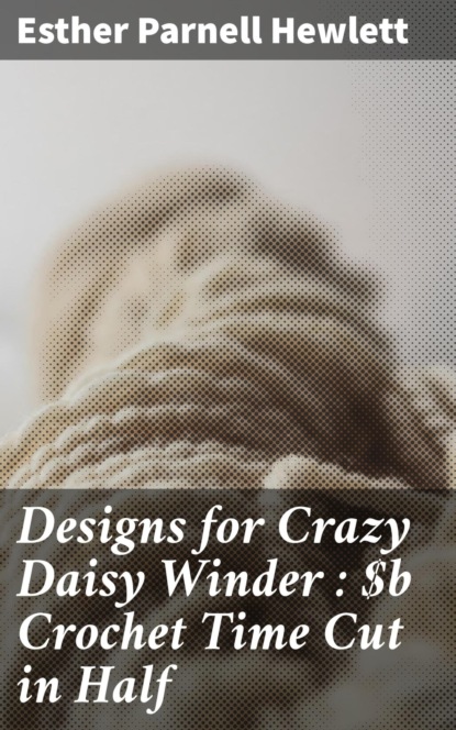 Designs for Crazy Daisy Winder : Crochet Time Cut in Half