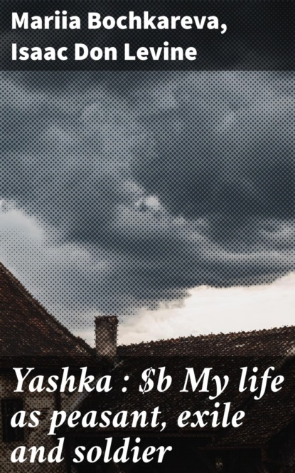 Yashka : My life as peasant, exile and soldier