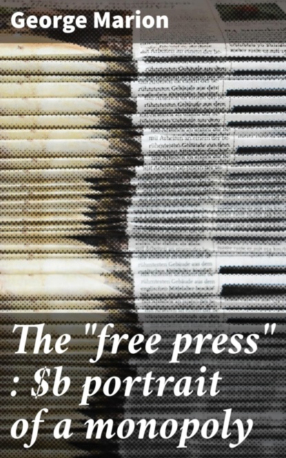 The "free press" : portrait of a monopoly