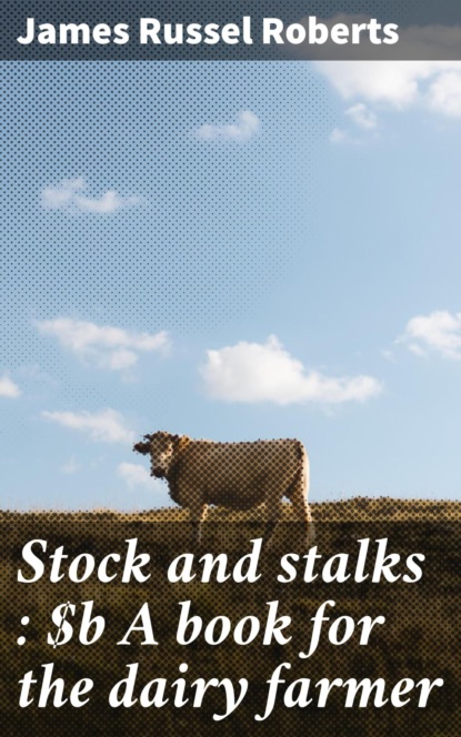 Stock and stalks : A book for the dairy farmer