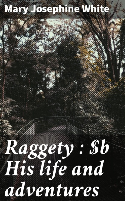 Raggety : His life and adventures