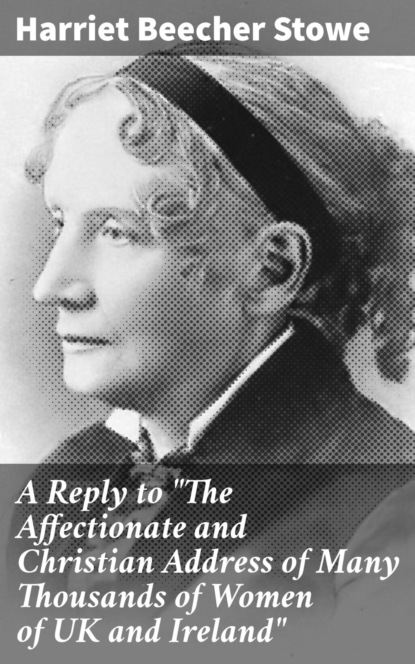A Reply to "The Affectionate and Christian Address of Many Thousands of Women of UK and Ireland"