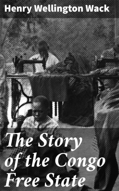 The Story of the Congo Free State