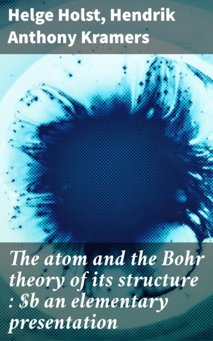 The atom and the Bohr theory of its structure : an elementary presentation