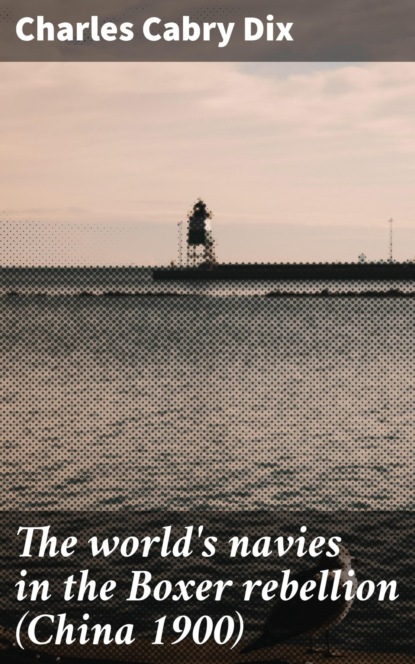 The world's navies in the Boxer rebellion (China 1900)